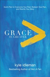 Grace Is Greater: God's Plan to Overcome Your Past, Redeem Your Pain, and Rewrite Your Story - eBook