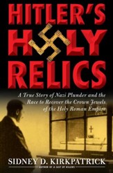 Hitler's Holy Relics: A True Story of Nazi Plunder and the Race to Recover the Crown Jewels of the Holy Roman Empire - eBook