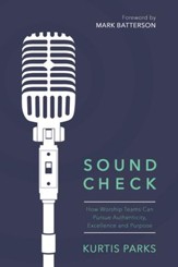 Sound Check: How Worship Teams Can Pursue Authenticity, Excellence, and Purpose - eBook