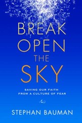 Break Open the Sky: Saving Our Faith from a Culture of Fear - eBook