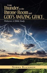 From Thunder to the Throne Room and Gods Amazing Grace.: Hebrews: a Bible Study - eBook