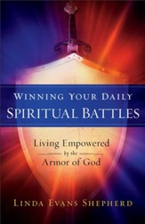 Winning Your Daily Spiritual Battles: Living Empowered by the Armor of God - eBook
