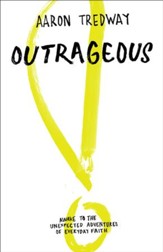 Outrageous: Awake to the Unexpected Adventures of Everyday Faith - eBook