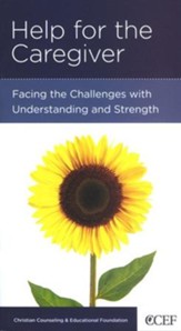 Help for the Caregiver: Facing Challenges with Understanding and Strength