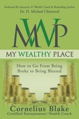 My Wealthy Place: How to Go from Being Broke to Being Blessed - eBook