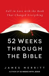 52 Weeks Through the Bible: Fall in Love with the Book That Changed Everything - eBook