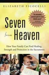 Seven from Heaven: How Your Family Can Find Healing, Strength and Protection in the Sacraments - eBook