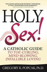 Holy Sex!: A Catholic Guide to Toe-Curling, Mind-Blowing, Infallible Loving - eBook