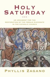 Holy Saturday: An Argument for the Restoration of the Female Diaconate in the Catholic Church - eBook