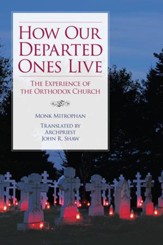 How Our Departed Ones Live: The Experience of the Orthodox Church - eBook