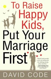 To Raise Happy Kids, Put Your Marriage First - eBook