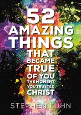 52 Amazing Things That Became True of You the Moment You Trusted Christ - eBook