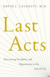 Last Acts: Discovering Possibility and Opportunity at the End of Life - eBook