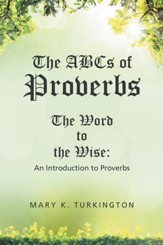 The Abcs of Proverbs: The Word to the Wise: an Introduction to Proverbs - eBook