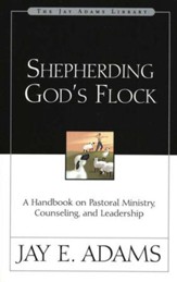 Shepherding God's Flock: A Handbook on Pastoral Ministry, Counseling, and Leadership - eBook