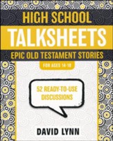 High School TalkSheets on the Old Testament, Epic Bible Stories: 52 Ready-to-Use Discussions
