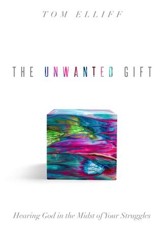 The Unwanted Gift: Hearing God in the Midst of Your Struggles - eBook