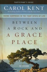 Between a Rock and a Grace Place Participant's Guide: Divine Surprises in the Tight Spots of Life