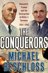 The Conquerors: Roosevelt, Truman and the Destruction of Hitler's Germany, 1941-1945 - eBook