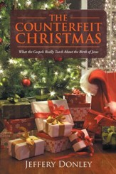The Counterfeit Christmas: What the Gospels Really Teach About the Birth of Jesus - eBook