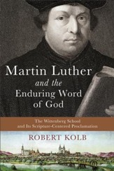 Martin Luther and the Enduring Word of God: The Wittenberg School and Its Scripture-Centered Proclamation - eBook