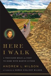 Here I Walk: A Thousand Miles on Foot to Rome with Martin Luther - eBook