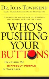 Who's Pushing Your Buttons? Handling the Difficult People in Your Life