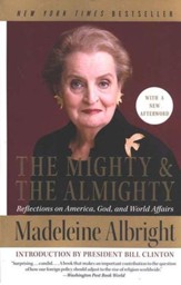 The Mighty & the Almighty: Reflections on America, God, and World Affairs