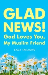 Glad News!: God Loves You My Muslim Friend! - eBook