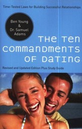 The Ten Commandments of Dating: Time-Tested Laws for Building Successful Relationships (revised and updated)