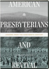 American Presbyterians and Revival: Lessons from the Nineteenth Century DVD Teaching Series