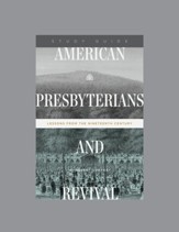 American Presbyterians and Revival: Lessons from the Nineteenth Century, Teaching Series Study Guide