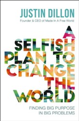 A Selfish Plan to Change the World: Finding Big Purpose in Big Problems - eBook