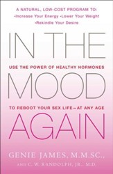 In the Mood Again: Use the Power of Healthy Hormones to Reboot Your Sex Life - at Any Age - eBook