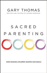 Sacred Parenting: How Raising Children Shapes Our Souls - eBook