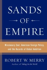 Sands of Empire: Missionary Zeal, American Foreign Policy, and the Hazards of Global Ambition - eBook
