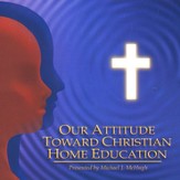 Our Attitude Toward Christian Home Education, Audiobook on CD