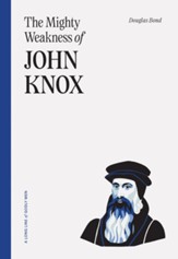 The Mighty Weakness of John Knox