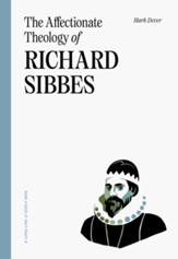 The Affectionate Theology of Richard Sibbes