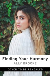 Finding Your Harmony: Dream Big,  Have Faith, and Achieve More Than You Can Imagine
