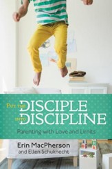 Put the Disciple into Discipline: Parenting with Love and Limits - eBook