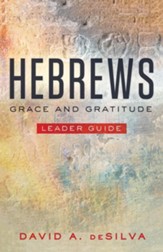 Hebrews: Grace and Gratitude, Leader Guide