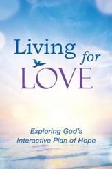 Living for Love: Exploring God's Interactive Plan of Hope - eBook