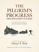 The Pilgrim'S Progress Discipleship Course: A Companion Study to Bunyan'S the Pilgrim'S Progress Faithfully Retold - eBook