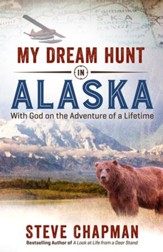 My Dream Hunt in Alaska: With God on the Adventure of a Lifetime - eBook