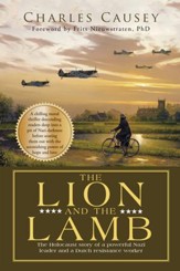 The Lion and the Lamb: The True Holocaust Story of a Powerful Nazi Leader and a Dutch Resistance Worker - eBook