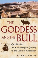 The Goddess and the Bull: Catalhoyuk: An Archaeological Journey to the Dawn of Civilization - eBook