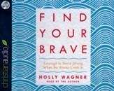 Find Your Brave: Courage to Stand Strong When the Waves Crash In - unabridged audio book on CD