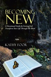 Becoming New: A Devotional Guide for Letting God Transform Your Life Through His Word - eBook
