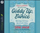 Giddy Up, Eunice: Because Women Need Each Other - unabridged audio book on CD